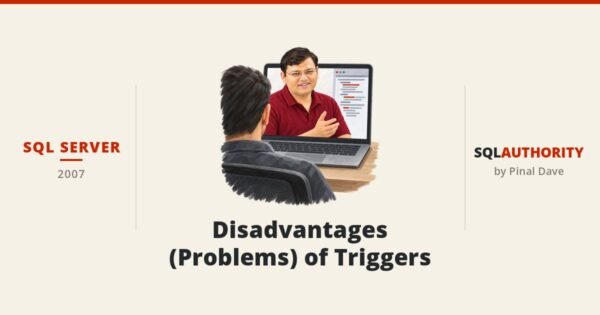 SQL SERVER - Disadvantages (Problems) of Triggers