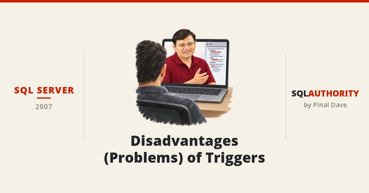 SQL SERVER - Disadvantages (Problems) of Triggers
