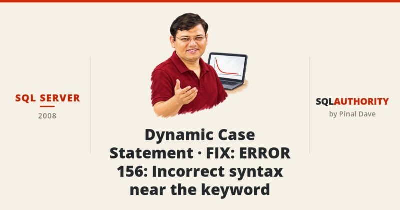 SQL SERVER - Dynamic Case Statement - FIX : ERROR 156 : Incorrect syntax near the keyword