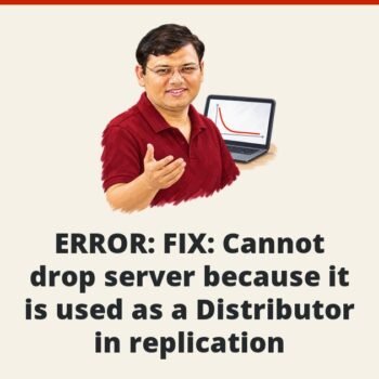 SQL SERVER - ERROR: FIX: Cannot drop server because it is used as a Distributor in replication