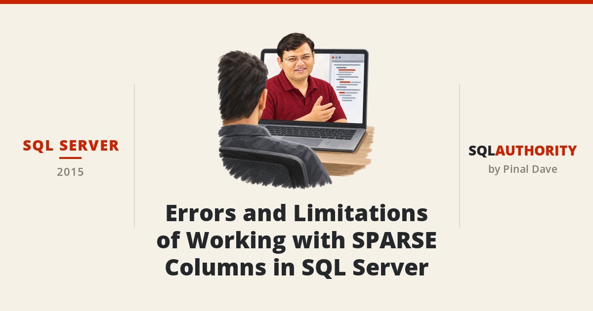SQL SERVER - Errors and Limitations of Working with SPARSE Columns in SQL Server