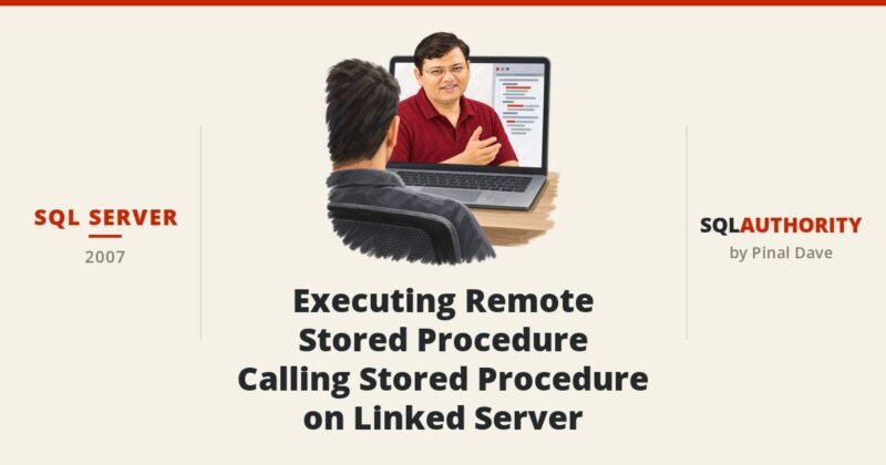 SQL SERVER - Executing Remote Stored Procedure - Calling Stored Procedure on Linked Server