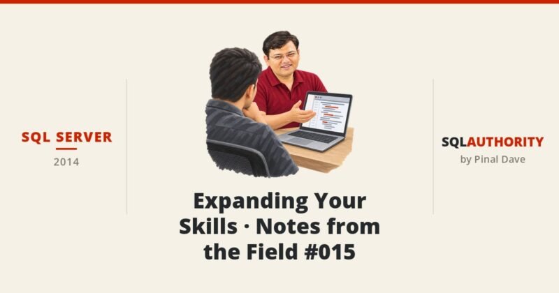SQL SERVER - Expanding Your Skills - Notes from the Field #015