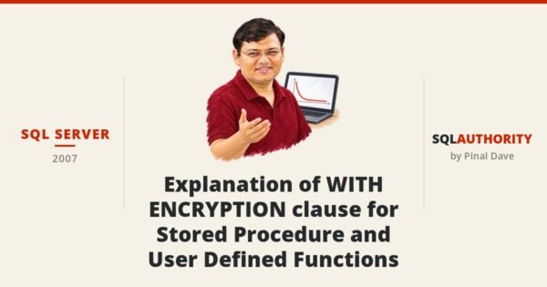 SQL SERVER - Explanation of WITH ENCRYPTION clause for Stored Procedure and User Defined Functions