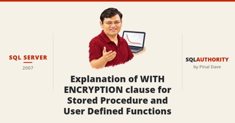 SQL SERVER - Explanation of WITH ENCRYPTION clause for Stored Procedure and User Defined Functions
