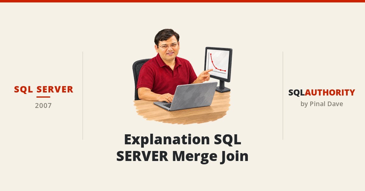 SQL SERVER - Explanation SQL SERVER Merge Join