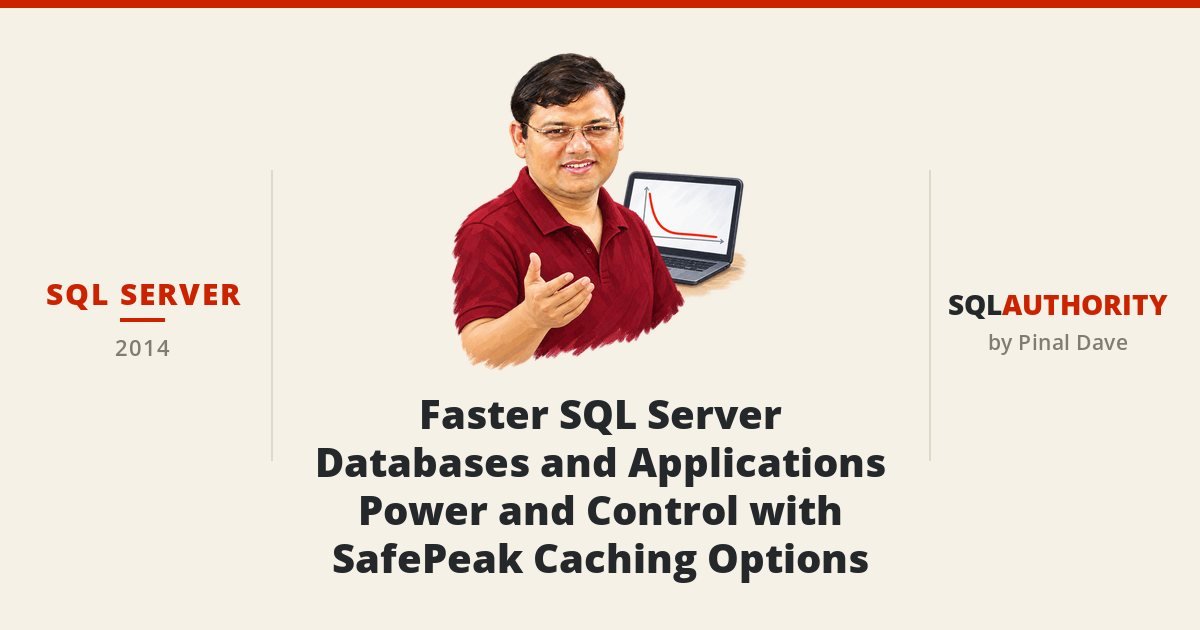 SQL SERVER - Faster SQL Server Databases and Applications - Power and Control with SafePeak Caching Options