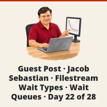 SQL SERVER - Guest Post - Jacob Sebastian - Filestream - Wait Types - Wait Queues - Day 22 of 28