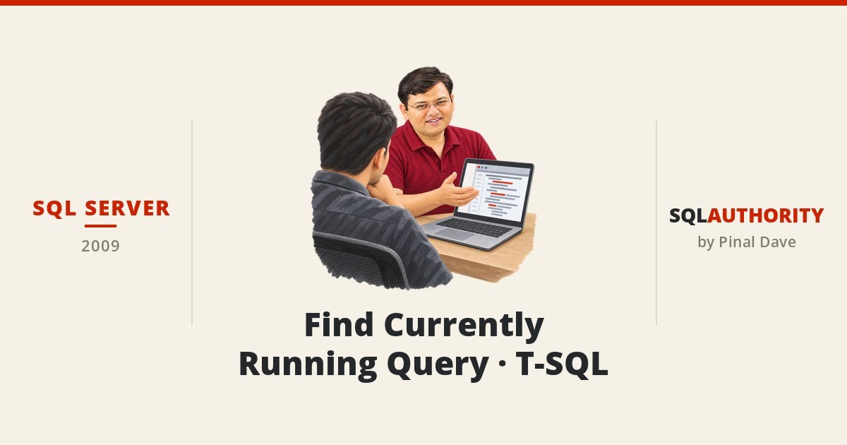 SQL SERVER - Find Currently Running Query - T-SQL