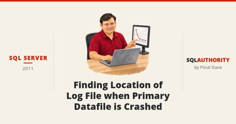 SQL SERVER - Finding Location of Log File when Primary Datafile is Crashed