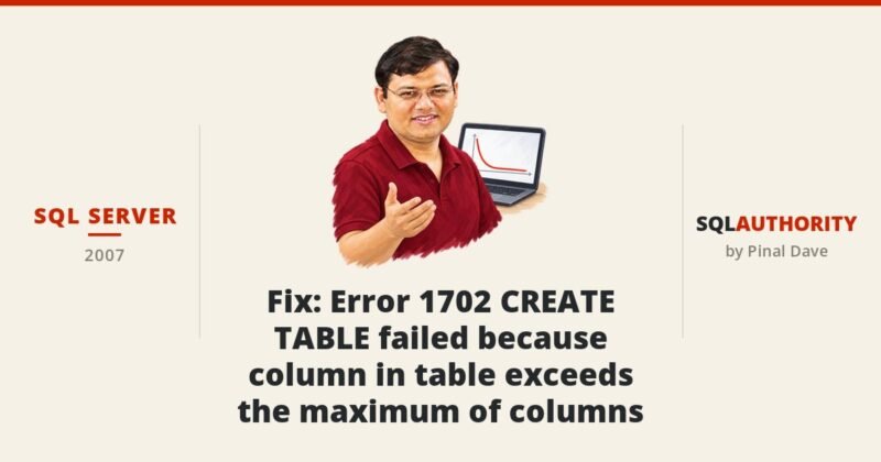 SQL SERVER - Fix : Error 1702 CREATE TABLE failed because column in table exceeds the maximum of columns