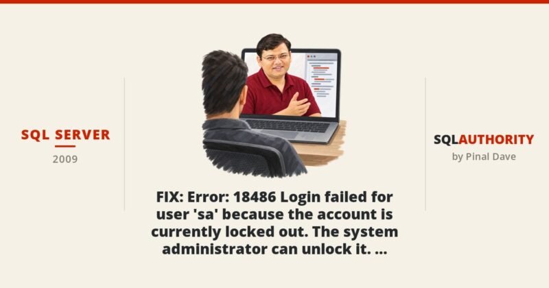 SQL SERVER - FIX : Error: 18486 Login failed for user 'sa' because the account is currently locked out. The system administrator can unlock it. - Unlock SA Login