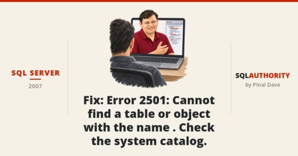 SQL SERVER - Fix : Error 2501 : Cannot find a table or object with the name . Check the system catalog.