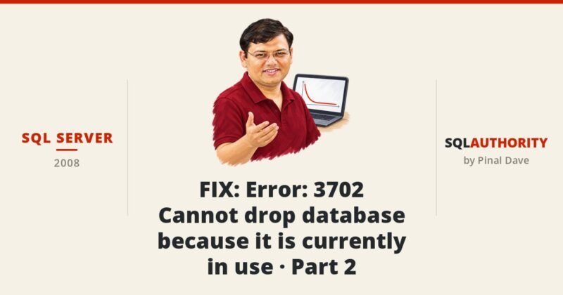 SQL SERVER - FIX : Error : 3702 Cannot drop database because it is currently in use - Part 2