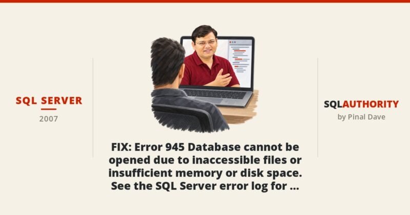 SQL SERVER - FIX : Error 945 Database cannot be opened due to inaccessible files or insufficient memory or disk space. See the SQL Server error log for details