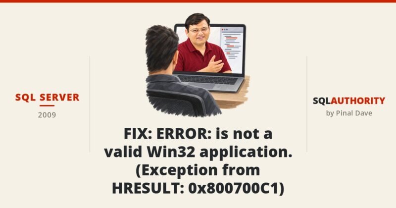 SQL SERVER - FIX : ERROR : is not a valid Win32 application. (Exception from HRESULT: 0x800700C1)