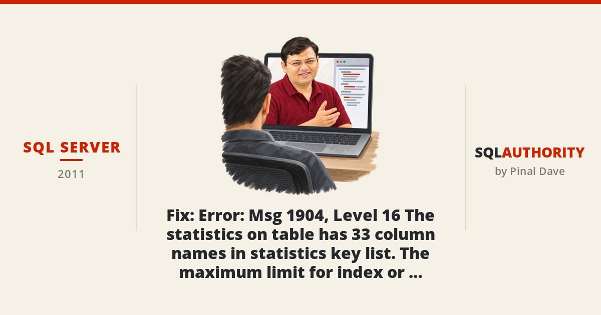 SQL SERVER - Fix: Error: Msg 1904, Level 16 The statistics on table has 33 column names in statistics key list. The maximum limit for index or statistics key column list is 32