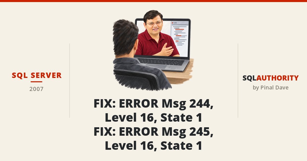 SQL SERVER - FIX : ERROR Msg 244, Level 16, State 1 - FIX : ERROR Msg 245, Level 16, State 1