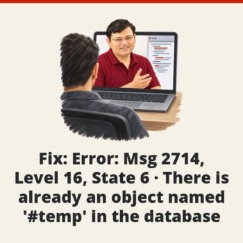 SQL SERVER - Fix : Error : Msg 2714, Level 16, State 6 - There is already an object named '#temp' in the database