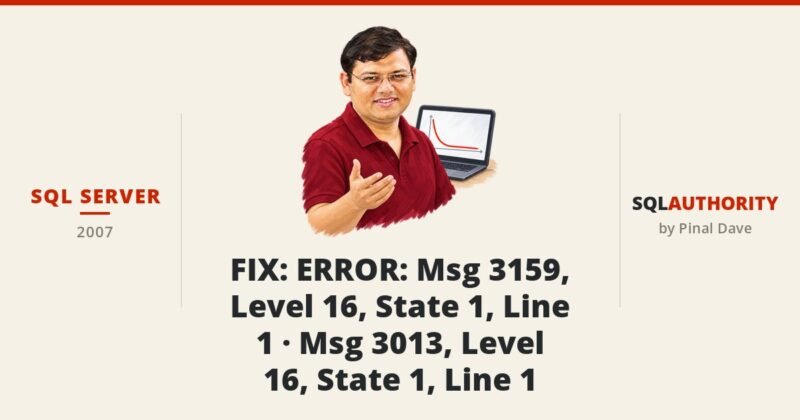 SQL SERVER - FIX : ERROR : Msg 3159, Level 16, State 1, Line 1 - Msg 3013, Level 16, State 1, Line 1