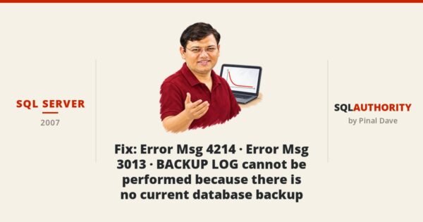 SQL SERVER - Fix : Error Msg 4214 - Error Msg 3013 - BACKUP LOG cannot be performed because there is no current database backup