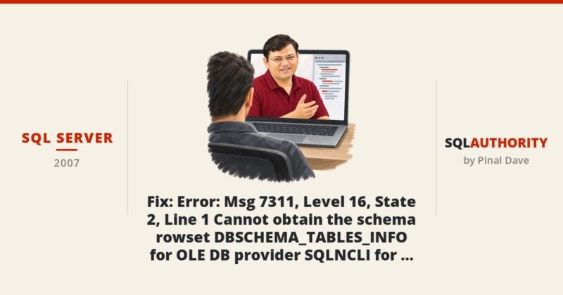 SQL SERVER - Fix : Error : Msg 7311, Level 16, State 2, Line 1 Cannot obtain the schema rowset DBSCHEMA_TABLES_INFO for OLE DB provider SQLNCLI for linked server LinkedServerName