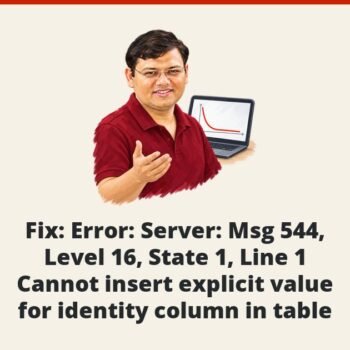 SQL SERVER - Fix : Error : Server: Msg 544, Level 16, State 1, Line 1 Cannot insert explicit value for identity column in table