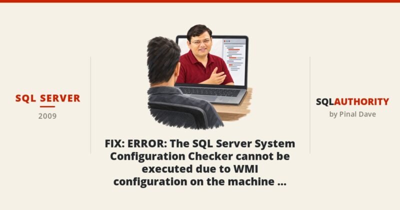 SQL SERVER - FIX : ERROR : The SQL Server System Configuration Checker cannot be executed due to WMI configuration on the machine Error:2147749896 (0×80041008)
