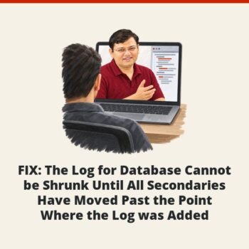 SQL SERVER - FIX: The Log for Database Cannot be Shrunk Until All Secondaries Have Moved Past the Point Where the Log was Added