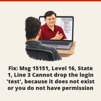 SQL SERVER - Fix : Msg 15151, Level 16, State 1, Line 3 Cannot drop the login 'test', because it does not exist or you do not have permission