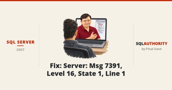 SQL SERVER - Fix: Server: Msg 7391, Level 16, State 1, Line 1