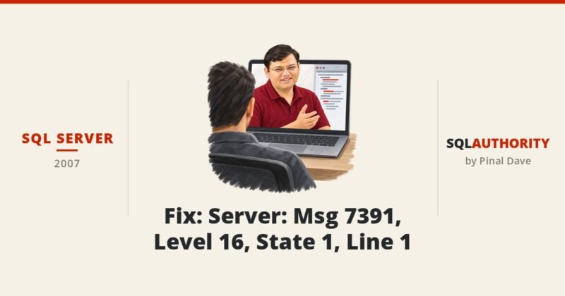 SQL SERVER - Fix: Server: Msg 7391, Level 16, State 1, Line 1