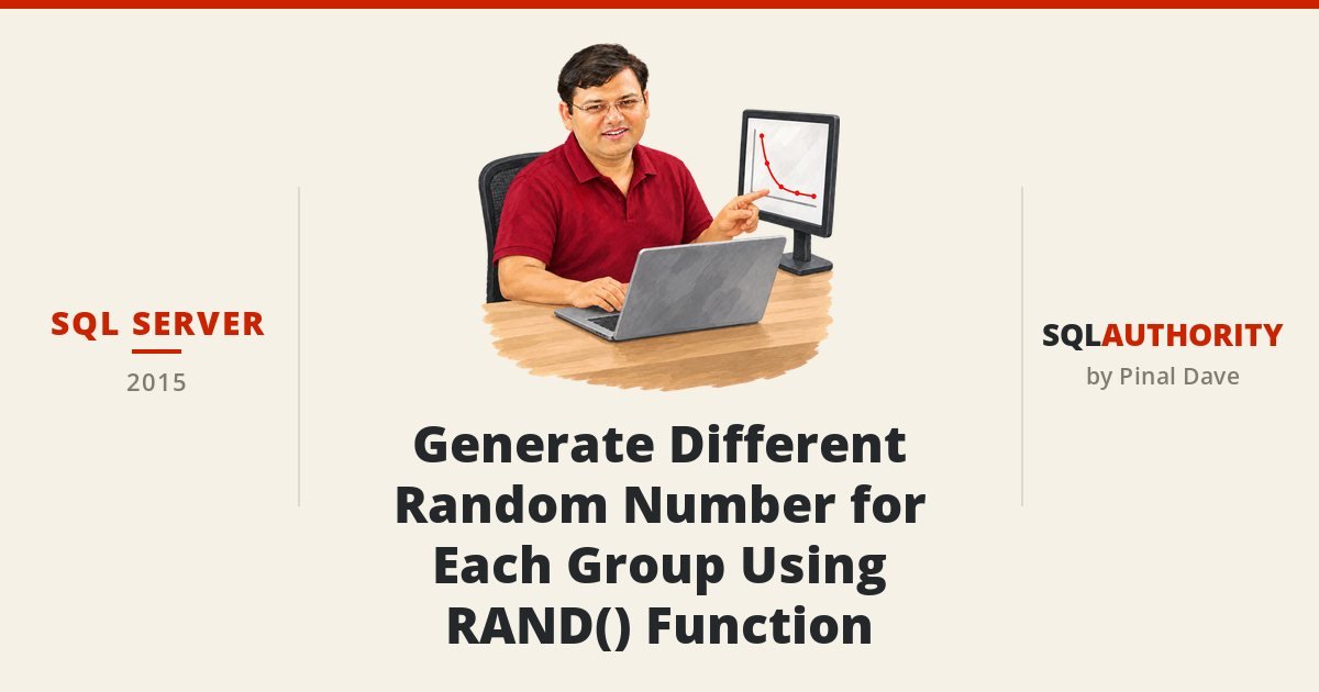 SQL SERVER - Generate Different Random Number for Each Group Using RAND() Function