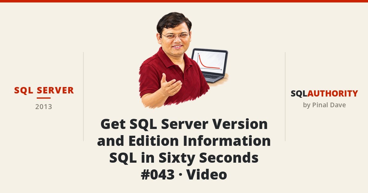 SQL SERVER - Get SQL Server Version and Edition Information - SQL in Sixty Seconds #043 - Video