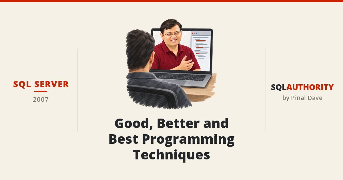 SQL SERVER - Good, Better and Best Programming Techniques