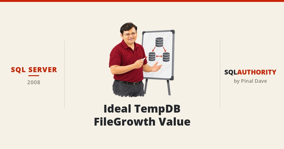 SQL SERVER - Ideal TempDB FileGrowth Value