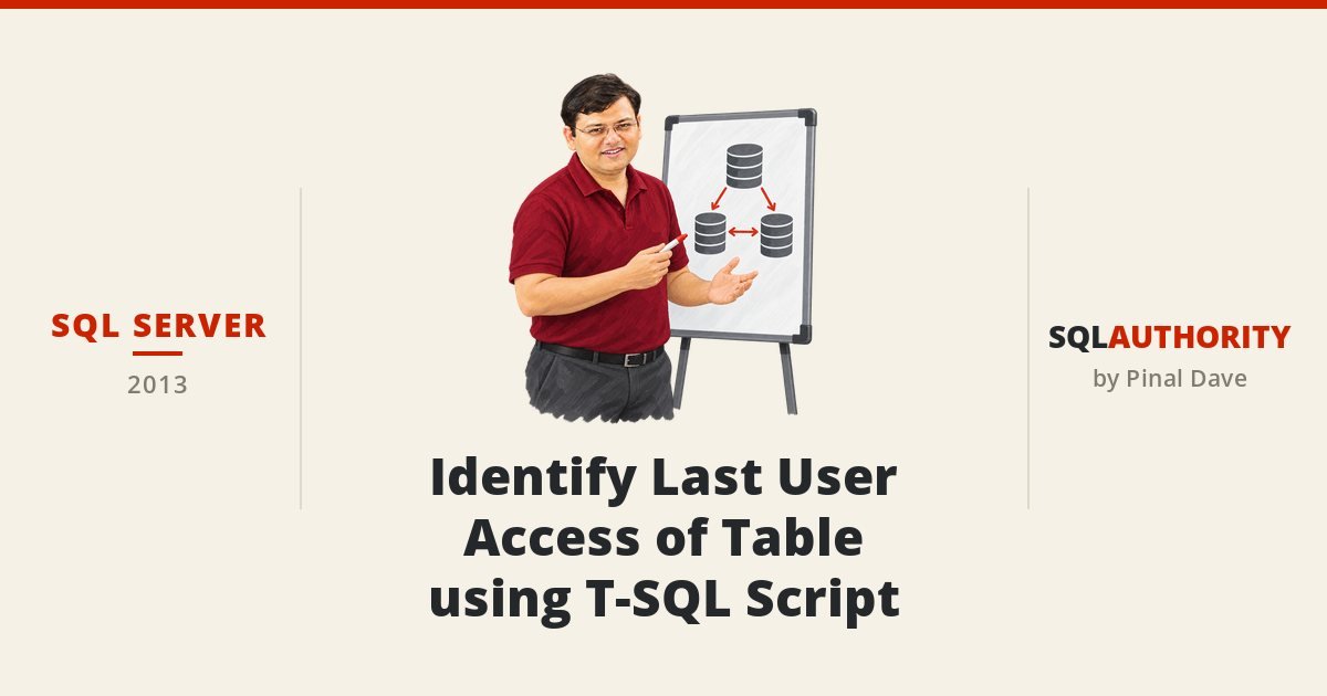 SQL SERVER - Identify Last User Access of Table using T-SQL Script