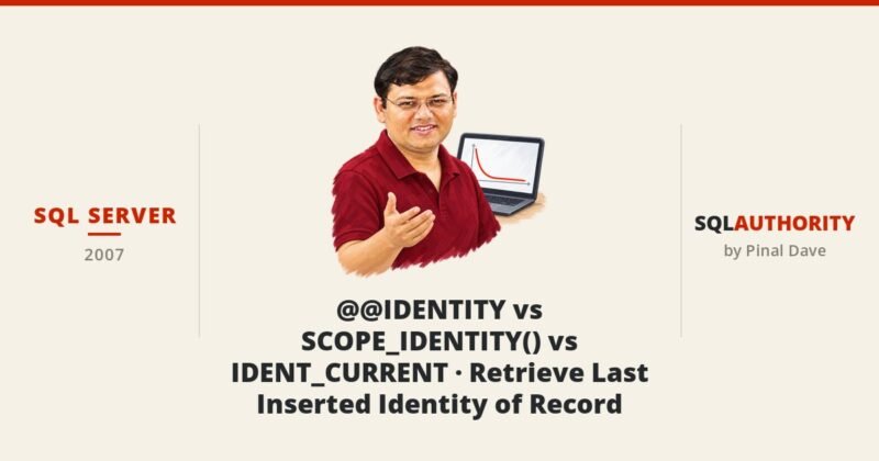 SQL SERVER - @@IDENTITY vs SCOPE_IDENTITY() vs IDENT_CURRENT - Retrieve Last Inserted Identity of Record
