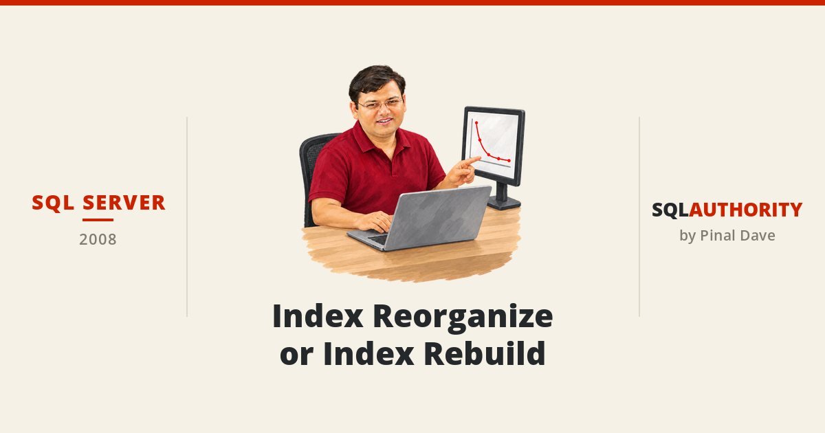 SQL SERVER - Index Reorganize or Index Rebuild