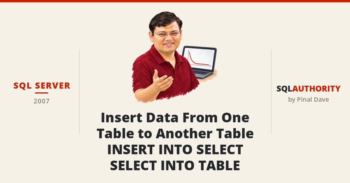 SQL SERVER - Insert Data From One Table to Another Table - INSERT INTO SELECT - SELECT INTO TABLE