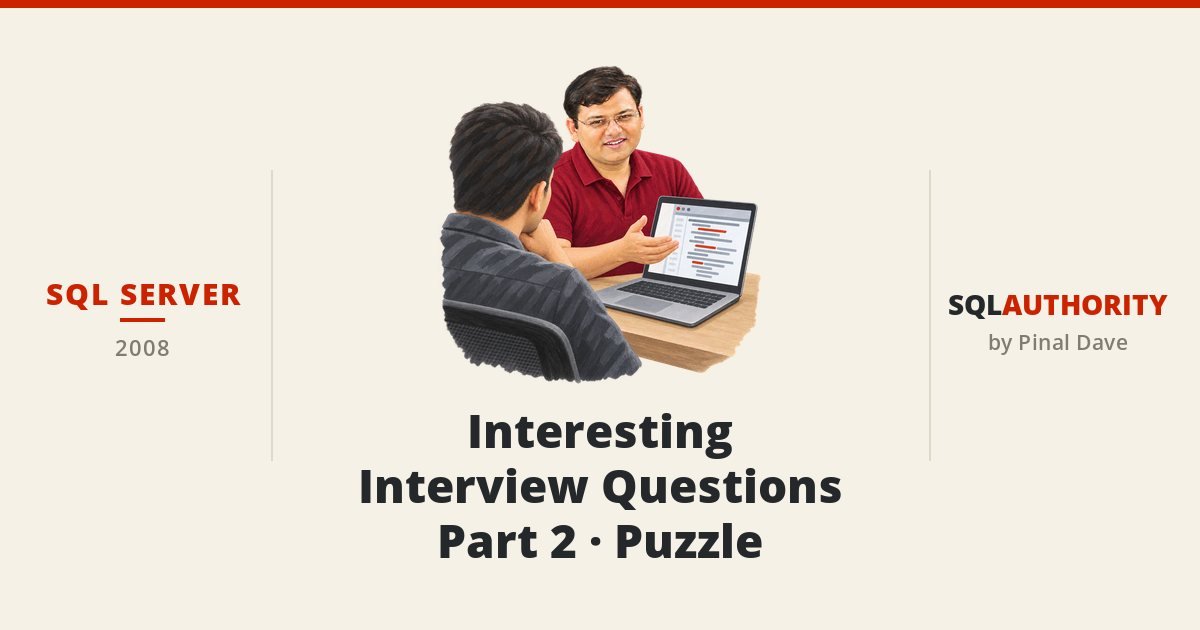SQL SERVER - Interesting Interview Questions - Part 2 - Puzzle