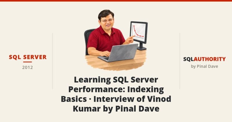 SQL Server - Learning SQL Server Performance: Indexing Basics - Interview of Vinod Kumar by Pinal Dave