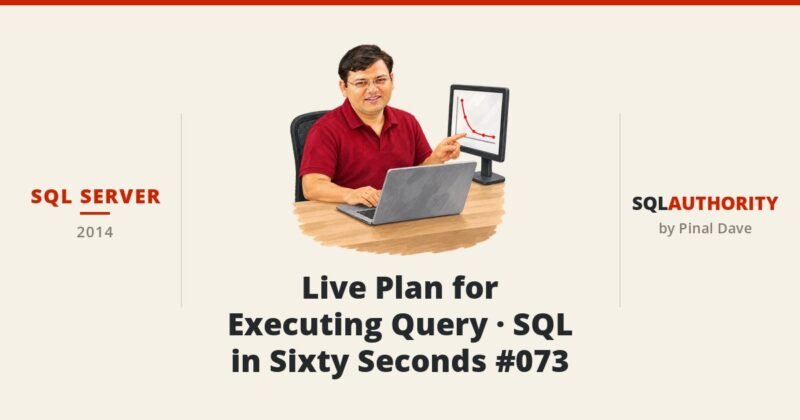 SQL SERVER - Live Plan for Executing Query - SQL in Sixty Seconds #073