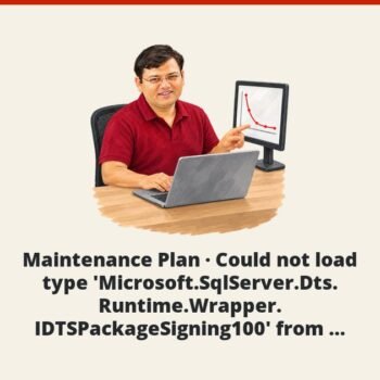 SQL SERVER - Maintenance Plan - Could not load type 'Microsoft.SqlServer.Dts. Runtime.Wrapper. IDTSPackageSigning100' from Assembly