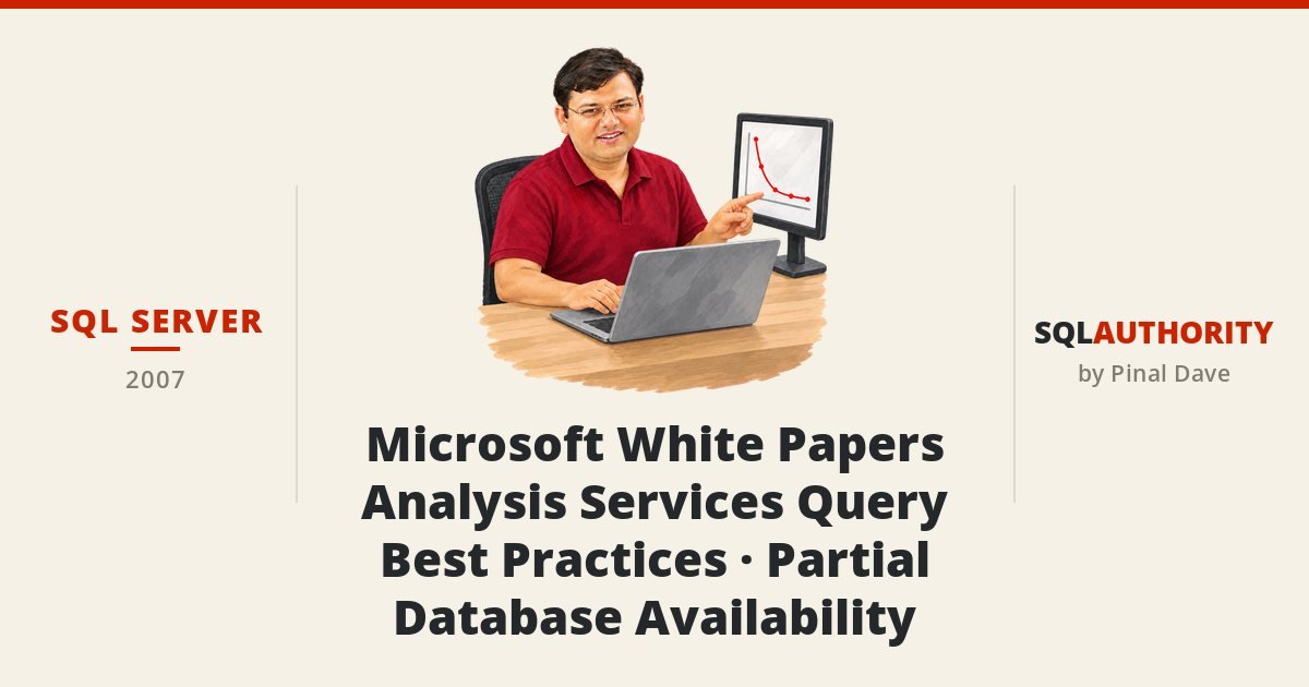 SQL SERVER - Microsoft White Papers - Analysis Services Query Best Practices - Partial Database Availability