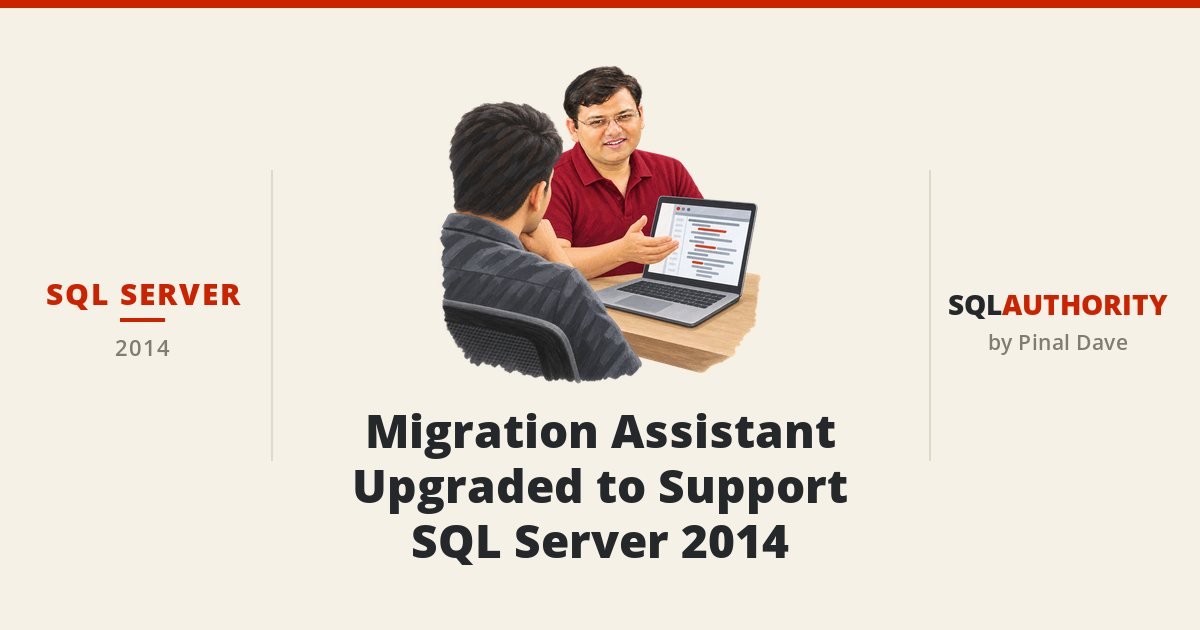SQL SERVER - Migration Assistant Upgraded to Support SQL Server 2014