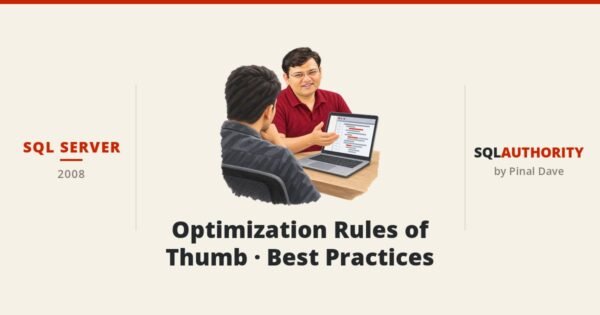 SQL SERVER - Optimization Rules of Thumb - Best Practices