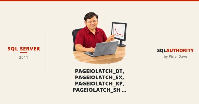 SQL SERVER - PAGEIOLATCH_DT, PAGEIOLATCH_EX, PAGEIOLATCH_KP, PAGEIOLATCH_SH, PAGEIOLATCH_UP - Wait Type - Day 9 of 28