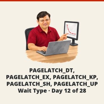 SQL SERVER - PAGELATCH_DT, PAGELATCH_EX, PAGELATCH_KP, PAGELATCH_SH, PAGELATCH_UP - Wait Type - Day 12 of 28