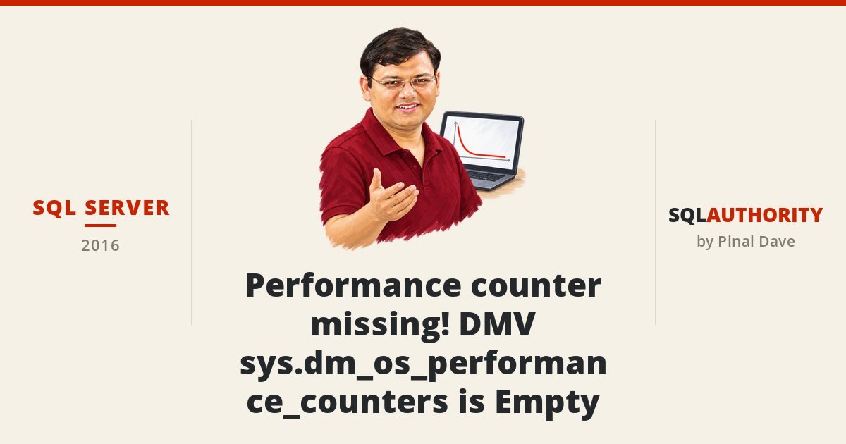 SQL SERVER - Performance counter missing! DMV sys.dm_os_performance_counters is Empty
